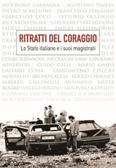 Ritratti del coraggio. Lo Stato italiano e i suoi magistrati