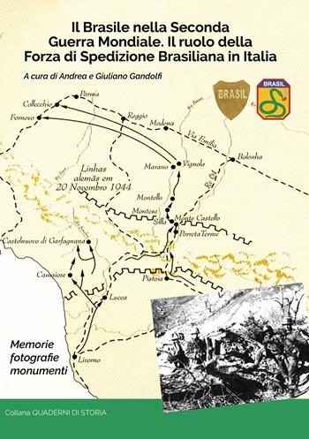 Il Brasile nella Seconda Guerra Mondiale. Il ruolo della Forza di Spedizione Brasiliana in Italia - Andrea Gandolfi, Giuliano Gandolfi - Libro Il Trebbo (Montese) 2021, Quaderni di guerra | Libraccio.it