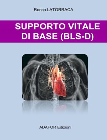 Supporto vitale di base (bls-d) - Rocco Latorraca - Libro Adafor 2019 | Libraccio.it