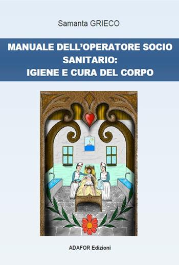 Manuale dell'operatore socio sanitario: igiene e cura del corpo - Samanta Grieco - Libro Adafor 2022 | Libraccio.it