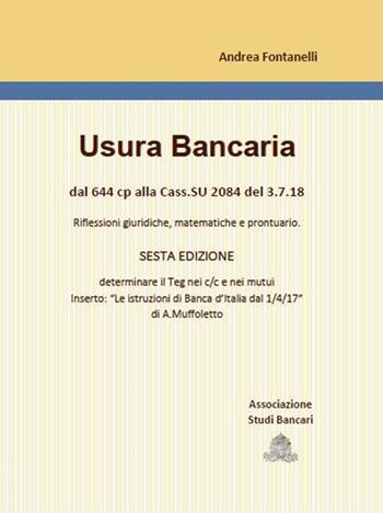 Usura bancaria. Dal 644 cp alla Cass.SU 2084 3.7.18. Riflessioni giuridiche, matematiche e prontuario - Andrea Fontanelli - Libro ASB 2019 | Libraccio.it