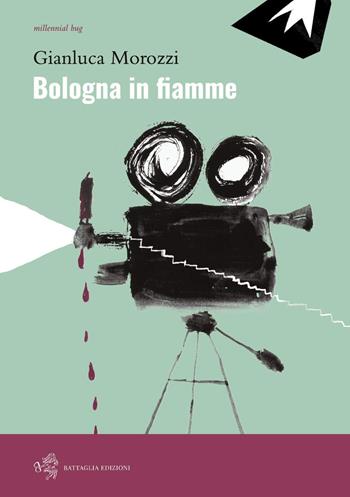 Bologna in fiamme - Gianluca Morozzi - Libro Battaglia 2019, Millennial bug | Libraccio.it