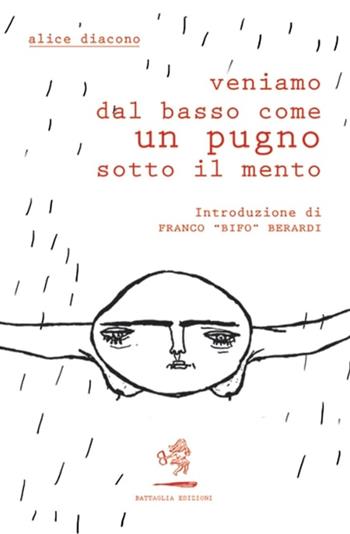 Veniamo dal basso come un pugno sotto il mento - Alice Diacono - Libro Battaglia 2019, I Fuoriserie | Libraccio.it