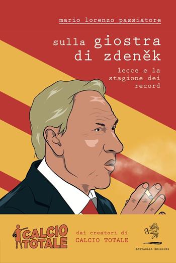 Sulla giostra di Zdenek. Lecce e la stagione dei record - Mario Lorenzo Passiatore - Libro Battaglia 2021, Aquilone cosmico | Libraccio.it