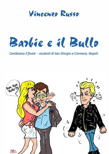 Barbie e il bullo. Cambiamo il finale - studenti di San Giorgio a Cremano, Napoli - Vincenzo Russo - Libro Billeci 2019 | Libraccio.it