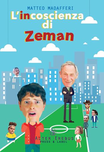 L'incoscienza di Zeman - Matteo Madafferi - Libro Alter Erebus 2019 | Libraccio.it