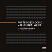 Forte Pozzacchio. Da sentinella a messaggero-Valmorbia-Werk. Vom Wächter zum Boten. Ediz. bilingue