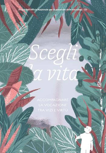 Scegli la vita. Accompagnare la vocazione tra vizi e virtù  - Libro Fond.ne di Religione Santi Francesco d'Assisi e Caterina da Siena 2019 | Libraccio.it