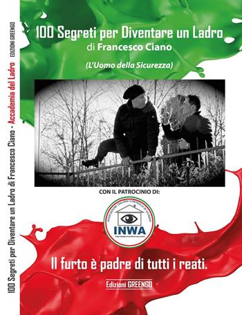 100 segreti per diventare un ladro. Accademia del ladro - Francesco Ciano - Libro Greengo 2019 | Libraccio.it