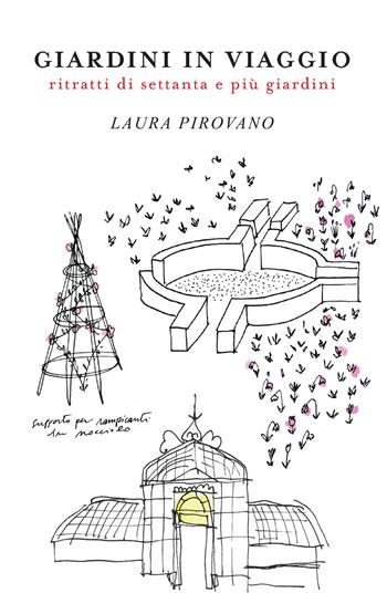 Giardini in viaggio. Ritratti di settanta e più giardini. Ediz. illustrata - Laura Pirovano - Libro Libreria della Natura 2019 | Libraccio.it
