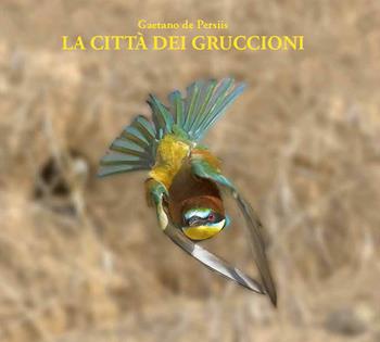 La città dei gruccioni. Ediz. illustrata - Gaetano De Persiis - Libro Libreria della Natura 2020 | Libraccio.it