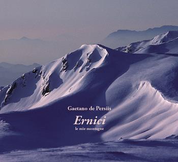 Ernici. Le mie montagne. Ediz. illustrata - Gaetano De Persiis - Libro Libreria della Natura 2021 | Libraccio.it