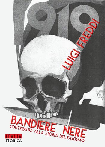 Bandiere nere. Contributo alla storia del fascismo - Luigi Freddi - Libro ITALIA Storica Edizioni 2019 | Libraccio.it