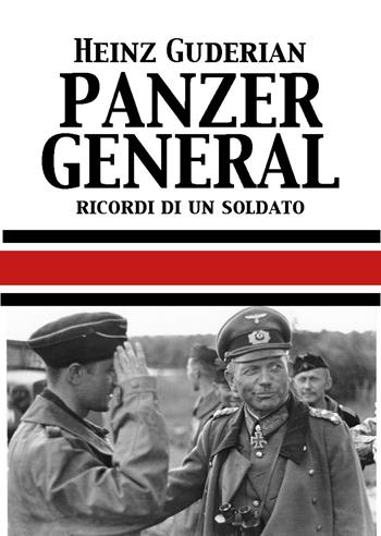 Panzer General. Memorie di un soldato - Heinz W. Guderian - Libro ITALIA Storica Edizioni 2019, Contemporanea | Libraccio.it