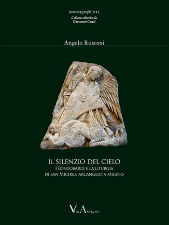 Il silenzio del cielo. I Longobardi e la liturgia milanese di san Michele arcangelo - Angelo Rusconi - Libro Vox Antiqua 2023 | Libraccio.it