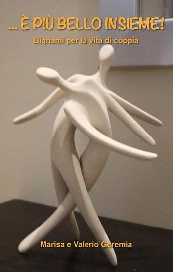 ... È più bello insieme! Bignami per la vita di coppia - Marisa Geremia, Valerio Geremia - Libro Tipografia Editrice Esca 2020 | Libraccio.it
