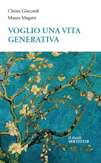 Voglio una vita... generativa. Ripensare libertà e fraternità oltre la crisi - Chiara Giaccardi, Mauro Magatti - Libro Centro Formazione e Lavoro A. Grandi 2021, I libri di molte fedi | Libraccio.it