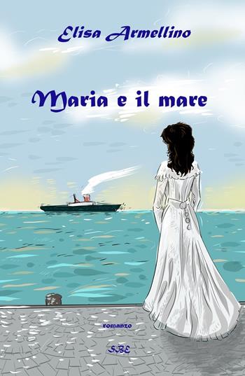 Maria e il mare - Elisa Armellino - Libro CircumnavigArte 2020 | Libraccio.it