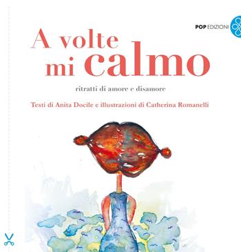 A volte mi calmo. Ritratti di amore e disamore - Anita Docile - Libro Pop Edizioni 2019 | Libraccio.it