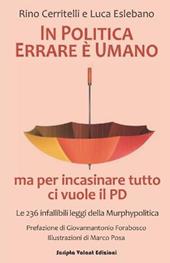 In politica errare è umano ma per incasinare tutto ci vuole il PD. Le 236 infallibili leggi della Murphypolitica