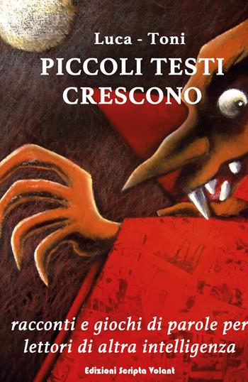 Piccoli testi crescono - Luca, Toni - Libro Scripta Volant 2019 | Libraccio.it