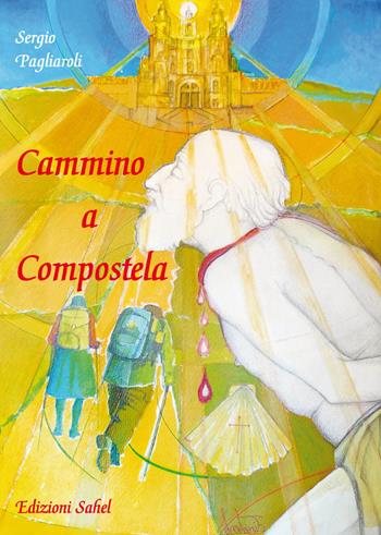 Cammino a Compostela - Sergio Pagliaroli - Libro Sahel 2019 | Libraccio.it