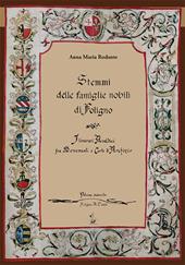 Stemmi delle famiglie nobili di Foligno. Vol. 2: Itinerari araldici tra monumenti e carte d'archivio. Rilevazione sistematica degli stemmi, (1588-1812)