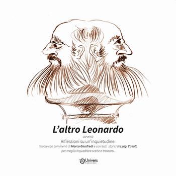 L'altro Leonardo. Riflessioni su un'inquietudine. Ediz. a colori - Marco Giusfredi, Luigi Casali - Libro Univers 2019, Protagonisti | Libraccio.it