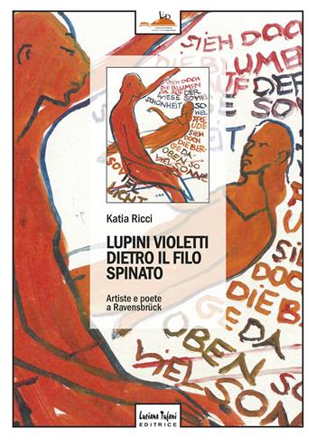 Lupini violetti dietro il filo spinato. Artiste e poetesse a Ravensbrück - Katia Ricci - Libro Tufani Editrice 2020 | Libraccio.it