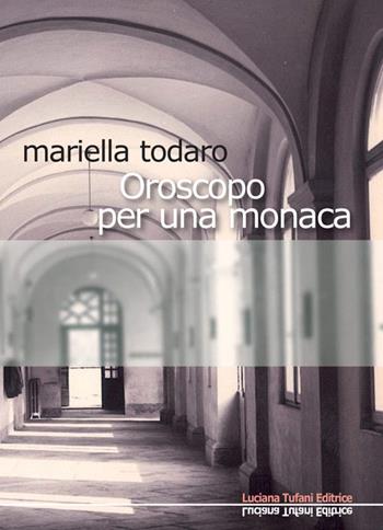 Oroscopo per una monaca - Mariella Todaro - Libro Tufani Editrice 2020, Elledi | Libraccio.it