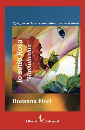 Io sono Rosa, «Minnulicchia» - Rosanna Fiori - Libro Libreria Salvemini 2019 | Libraccio.it