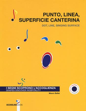 Punto, linea, superficie canterina. I segni scoprono l'accoglienza-Dot, line, singing surface. Shapes discover hospitality. Ediz. a colori - Mauro Bellei - Libro Occhiolino 2020, Orsi | Libraccio.it