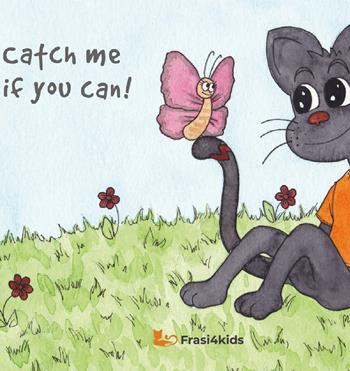 Catch me if you can! Ediz. illustrata - Tiziana Raponi - Libro Frasi4kids 2021 | Libraccio.it