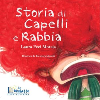 Storia di capelli e rabbia. Ediz. illustrata - Laura Feci Moraja - Libro Casa Editrice Le Maghette 2020, Emozionante | Libraccio.it