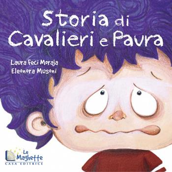 Storia di cavalieri e paura - Laura Feci Moraja - Libro Casa Editrice Le Maghette 2022, Emozionante | Libraccio.it