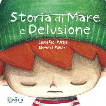 Storia di mare e delusione - Laura Feci Moraja - Libro Casa Editrice Le Maghette 2021, Emozionante | Libraccio.it