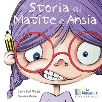 Storia di matite e ansia. Ediz. illustrata - Laura Feci Moraja - Libro Casa Editrice Le Maghette 2023, Emozionante | Libraccio.it
