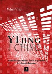 Yi Jing (I Ching). Guida alla consultazione diretta e spontanea del Libro dei Mutamenti