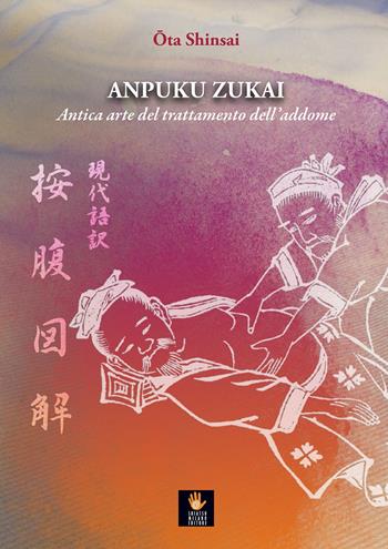 Anpuku Zukai. Antica arte del trattamento dell’addome. Testo giapponese a fronte - Shinsai Ota - Libro shiatsumilanoeditore.it 2019, I libri delle discipline naturali | Libraccio.it