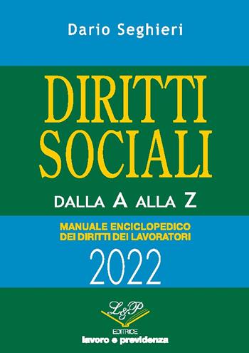 Diritti sociali dalla A alla Z 2022. Manuale enciclopedico dei diritti dei lavoratori - Dario Seghieri - Libro L&P Lavoro e Previdenza 2022 | Libraccio.it