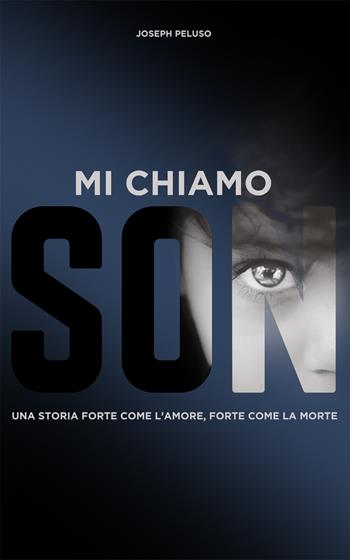 Mi chiamo Son. Una storia forte come la morte, forte come l'amore - Joseph Peluso - Libro Sabaoth Books (Milano) 2019 | Libraccio.it