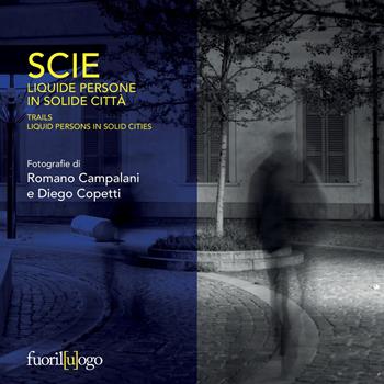 Scie. Liquide persone in solide città. Ediz. italiana e inglese - Romano Campalani, Diego Copetti - Libro Fuoril[u]ogo 2019 | Libraccio.it