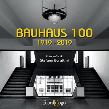 Bauhaus 100. 1919-2019 - Stefano Barattini - Libro Fuoril[u]ogo 2019 | Libraccio.it