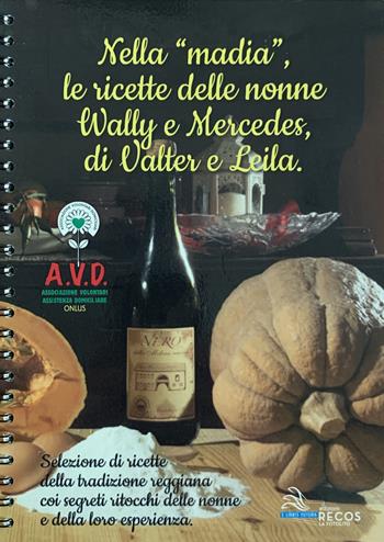Nella «madia» le ricette delle nonne Wally e Mercedes, di Valter e Leila. Selezione di ricette della tradizione reggiana. Ediz. a spirale  - Libro La Fotolito 2019 | Libraccio.it