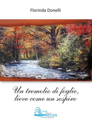 Un tremolio di foglie, lieve come un sospiro - Florinda Donelli - Libro La Fotolito 2020 | Libraccio.it