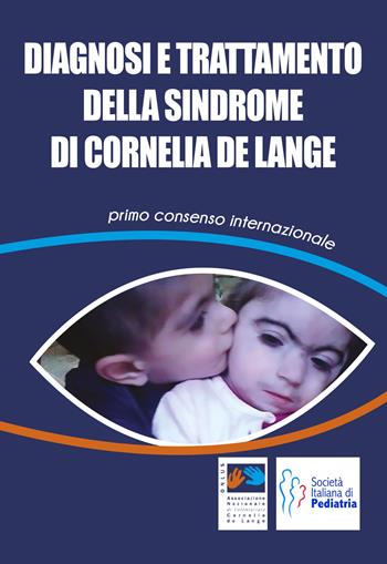 Diagnosi e trattamento della Sindrome di Cornelia De Lange. Primo consenso internazionale  - Libro Associazione Nazionale di volontariato Cornelia de Lange Onlus 2019 | Libraccio.it