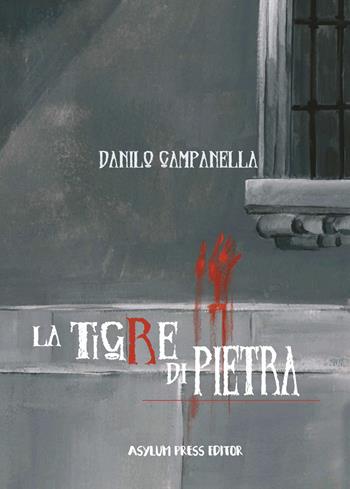 La tigre di pietra - Danilo Campanella - Libro Asylum Press Editor 2019 | Libraccio.it