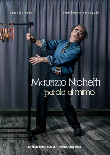 Maurizio Michetti. Parola al mimo - Claudio Miani, Gianlorenzo Masedu - Libro Asylum Press Editor 2019 | Libraccio.it