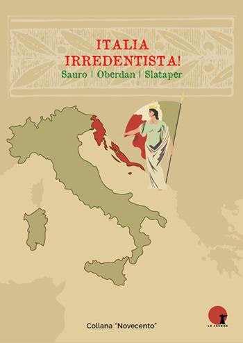 Italia irredentista! Ediz. integrale  - Libro Casa Editrice Le Frecce 2021, Novecento | Libraccio.it
