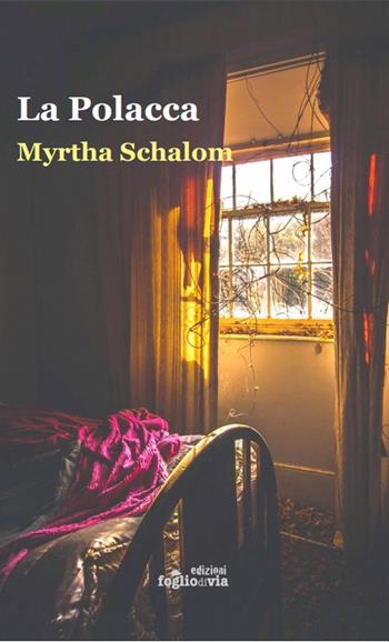 La polacca. Immigrati, ruffiani e schiave a principio del XX secolo - Myrtha Schalom - Libro Edizioni Fogliodivia 2020, Oltremare | Libraccio.it